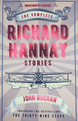 The Complete Richard Hannay Stories - Buchan, John, PC, and Carabine, Keith, Dr. (Series edited by)