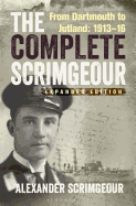 The Complete Scrimgeour: From Dartmouth to Jutland 1913-16
