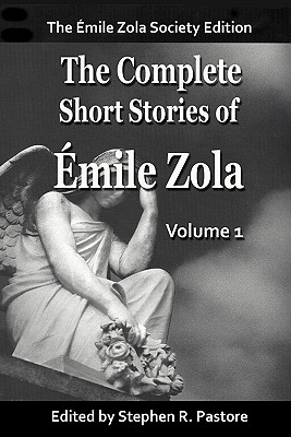 The Complete Short Stories of Emile Zola, Vol 1. - Zola, Emile, and Zola, Aemile, and Pastore, Stephen R (Editor)