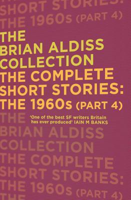 The Complete Short Stories: The 1960s (Part 4) - Aldiss, Brian