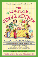 The Complete Single Mother: Reassuring Answers to Your Most Challenging Concerns