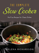 The Complete Slow Cooker: No-Fuss Recipes for Classic Dishes