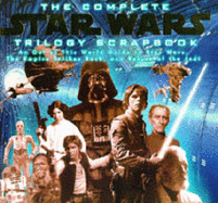The complete Star Wars trilogy scrapbook : an out of this world guide to Star Wars, The Empire strikes back, and Return of the Jedi - Vaz, Mark Cotta