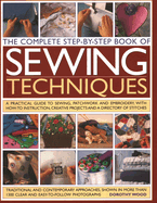 The Complete Step by Step Book of Sewing Techniques: A Practical Guide to Sewing, Patchwork and Embroidery Shown in More Than 1200 Step-By-Step Photographs