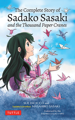 The Complete Story of Sadako Sasaki: And the Thousand Paper Cranes - Sasaki, Masahiro, and Dicicco, Sue