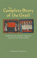 The Complete Story of the Grail: Chrtien de Troyes' Perceval and Its Continuations