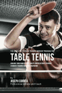 The Complete Strength Training Workout Program for Table Tennis: Enhance Your Power, Speed, Agility, and Resistance Through Strength Training and Proper Nutrition