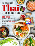 The Complete Thai Cookbook: 1000 Days Of Simple And Delicious Traditional And Modern Recipes For Thai Cuisine Lovers With Full Color Pictures