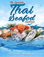 The Complete Thai Seafood Cookbook: The Best Fish and Seafood Recipes, Straight Out of Thailand!