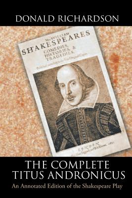 The Complete Titus Andronicus: An Annotated Edition of the Shakespeare Play - Richardson, Donald, Dr.