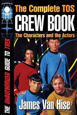 The Complete TOS Crew Book: Characters, Stars, Interviews - Van Hise, James