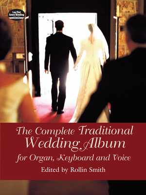 The Complete Traditional Wedding Album: For Organ, Keyboard and Voice - Smith, Rollin