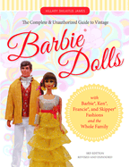 The Complete & Unauthorized Guide to Vintage Barbie(r) Dolls: With Barbie(r), Ken(r), Francie(r), and Skipper(r) Fashions and the Whole Family