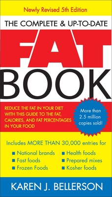The Complete Up-To-Date Fat Book: Reduce the Fat in Your Diet with This Guide to the Fat, Calories, and Fat Percentages in Your Food, Revised Fifth Edition - Bellerson, Karen J