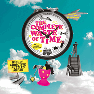 The Complete Waste of Time Puzzle Book: Highly Addictive Puzzles Ahead