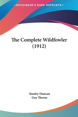 The Complete Wildfowler (1912) - Duncan, Stanley, and Thorne, Guy