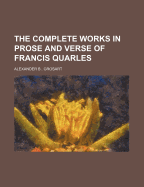 The Complete Works in Prose and Verse of Francis Quarles