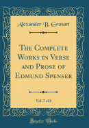 The Complete Works in Verse and Prose of Edmund Spenser, Vol. 7 of 8 (Classic Reprint)