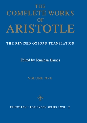 The Complete Works of Aristotle, Volume One: The Revised Oxford Translation - Aristotle, and Barnes, Jonathan (Editor)