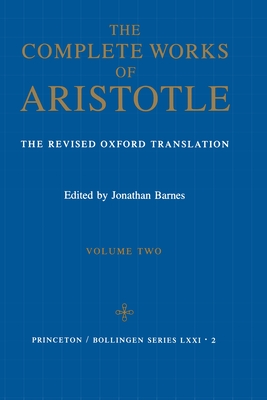 The Complete Works of Aristotle, Volume Two: The Revised Oxford Translation - Aristotle, and Barnes, Jonathan (Editor)