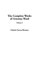 The Complete Works of Artemus Ward: V1