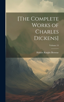 [The Complete Works of Charles Dickens]; Volume 14 - Browne, Hablot Knight