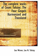 The Complete Works of Count Tolstoy: The Four Gospels Harmonized and Translated