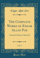 The Complete Works of Edgar Allan Poe, Vol. 9: Literary Criticism-Volume II (Classic Reprint)