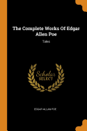 The Complete Works Of Edgar Allen Poe: Tales