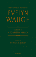 The Complete Works of Evelyn Waugh: A Tourist in Africa: Volume 25