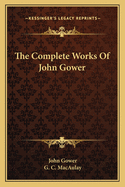 The Complete Works Of John Gower
