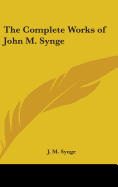 The Complete Works of John M. Synge