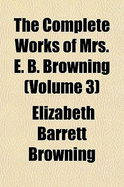 The Complete Works of Mrs. E. B. Browning (Volume 3)