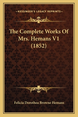 The Complete Works of Mrs. Hemans V1 (1852) - Hemans, Felicia Dorothea Browne