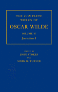 The Complete Works of Oscar Wilde: Volume VI: Journalism I