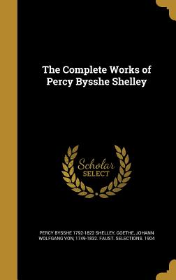 The Complete Works of Percy Bysshe Shelley - Shelley, Percy Bysshe 1792-1822, and Dole, Nathan Haskell 1852-1935, and Homer Selections English 1904 (Creator)