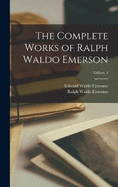 The Complete Works of Ralph Waldo Emerson; Volume 4