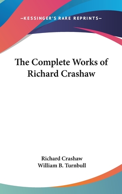 The Complete Works of Richard Crashaw - Crashaw, Richard, and Turnbull, William B (Editor)