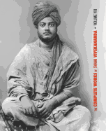 The Complete Works of Swami Vivekananda, Volume 8: Lectures and Discourses, Writings: Prose, Writings: Poems, Notes of Class Talks and Lectures, Sayings and Utterances, Epistles - Fourth Series