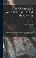 The Complete Works of William Hogarth: In a Series of One Hundred and Fifty Steel Engravings, From the Original Pictures; Volume 2