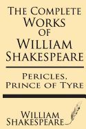 The Complete Works of William Shakespeare: Pericles, Prince of Tyre: With Annotations and a General Introduction by Sidney Lee - Lee, Sidney, Sir (Introduction by), and Shakespeare, William