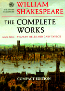 The Complete Works - Shakespeare, William, and Wells, Stanley W. (Contributions by), and Taylor, Gary (Contributions by)