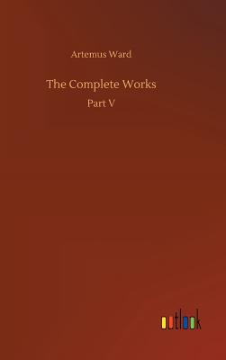 The Complete Works - Ward, Artemus