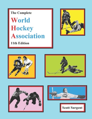 The Complete World Hockey Association, 11th Edition - Surgent, Scott