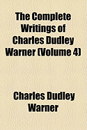 The Complete Writings of Charles Dudley Warner; Volume 4