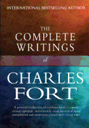 The Complete Writings of Charles Fort: The Book of the Damned, New Lands, Lo!, and Wild Talents