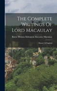 The Complete Writings Of Lord Macaulay: History Of England