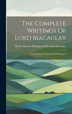 The Complete Writings Of Lord Macaulay: Lord Nugent's Memorials Of Hampden - Baron Thomas Babington Macaulay Macau (Creator)