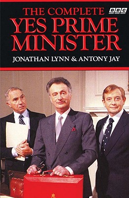 The Complete Yes Prime Minister - Lynn, Jonathan, and Jay, Anthony, Sir