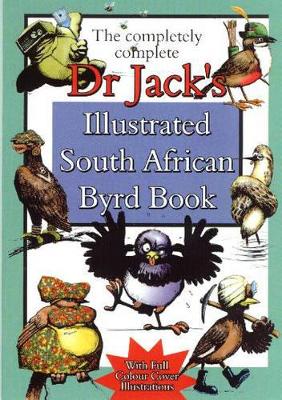 The Completely Complete Dr Jack's Illustrated South African Byrd Book - Jack, Dr